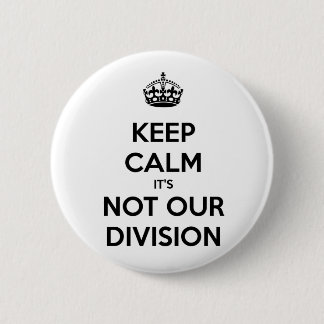 Keep Calm it's Not Our Division 6 Cm Round Badge