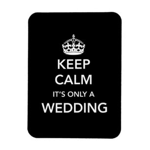 Keep Calm It's Only A Wedding Magnet