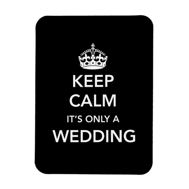Keep Calm It's Only A Wedding Magnet (Vertical)
