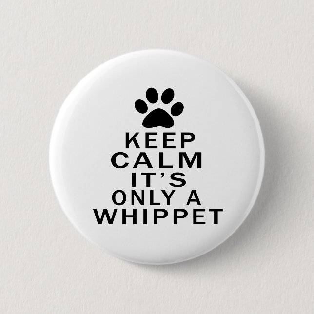 Keep Calm Its Only A Whippet 6 Cm Round Badge (Front)