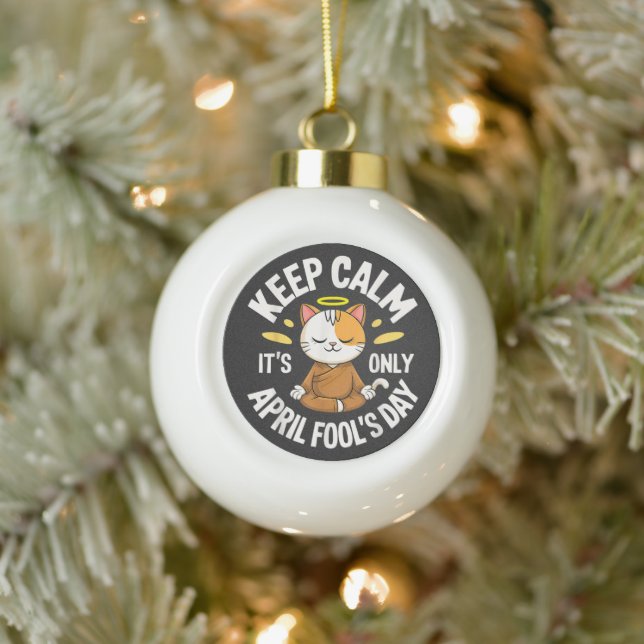Keep Calm it's only April Fool's Day Ceramic Ball Christmas Ornament (Tree)