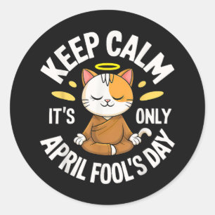 Keep Calm it's only April Fool's Day Classic Round Sticker
