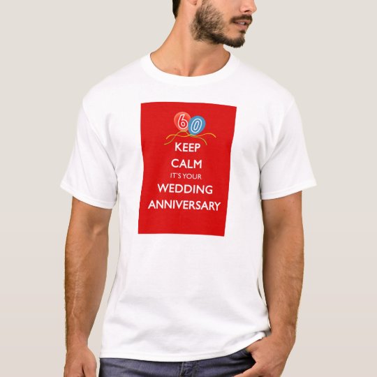 KEEP CALM IT'S YOUR 60th WEDDING ANNIVERSARY T-Shirt