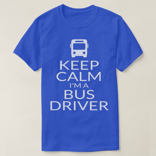 Keep Calm Ix27m A Bus Driver Quote Slogan Saying F T-Shirt (Design Front)