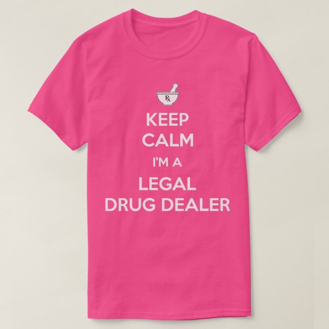 Keep Calm Ix27m A Legal Drug Dealer Funny Pharmaci T-Shirt (Design Front)
