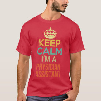 Keep Calm Ix27m A Physician Assistant 2 T-Shirt