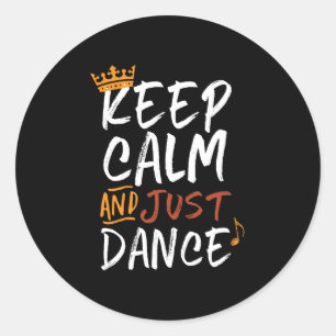 Keep Calm Just Dance Dancing Dancer Classic Round Sticker