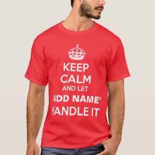Keep Calm Let "add name" Handle It Personalise T-Shirt