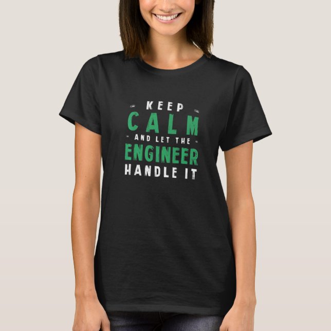 Keep Calm Let Engineer Handle It Engineering Humou T-Shirt (Front)