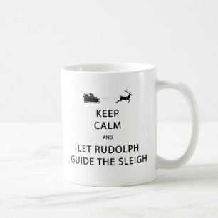 Keep Calm Let Rudolph Guide Sleigh Coffee Mug