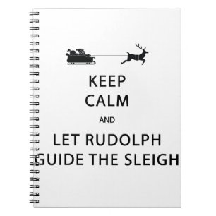Keep Calm Let Rudolph Guide Sleigh Notebook