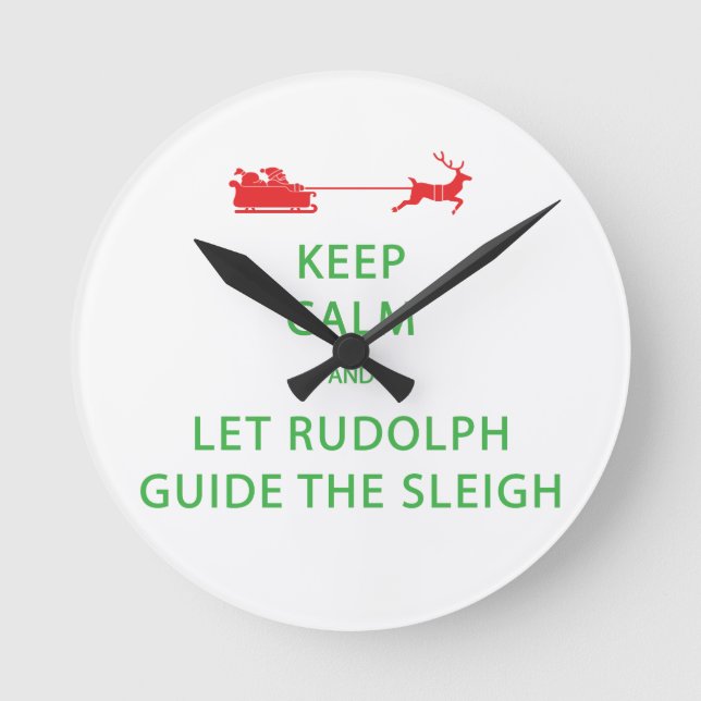 Keep Calm Let Rudolph Guide Sleigh Round Clock (Front)