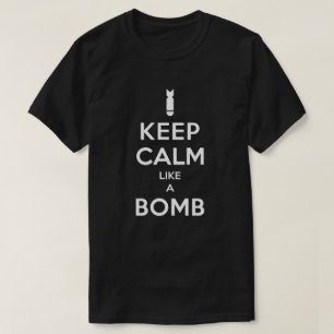 Keep Calm Like A Bomb T-shirt