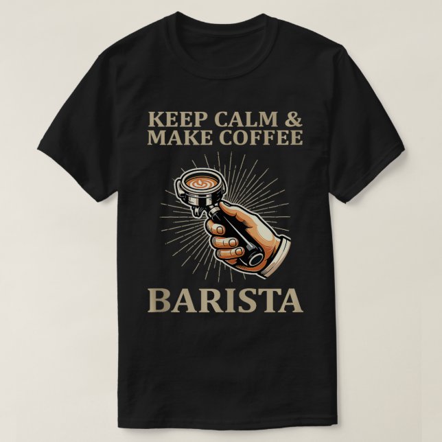 Keep Calm Make Coffee Barista Coffee Maker  T-Shirt (Design Front)