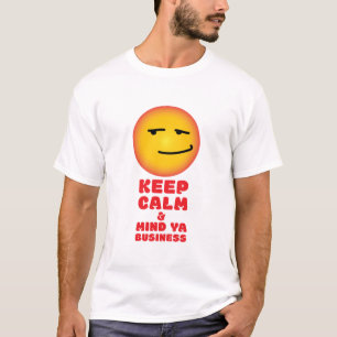 KEEP CALM & MIND YA BUSINESS T-Shirt