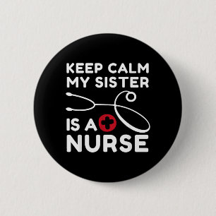 Keep Calm My Sister Is A Nurse Brother Or Sister 6 Cm Round Badge
