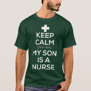 Keep Calm My Son Is A Nurse Tfor Moms Nurses T-Shirt