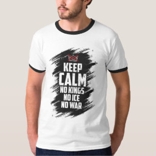 Keep Calm, no kings, no ice, no war T-Shirt