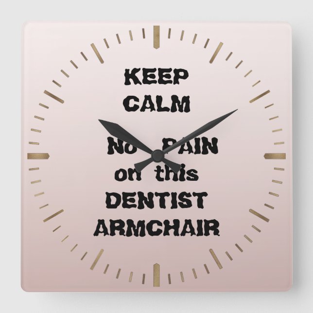 Keep Calm No PAIN on this DENTIST ARMCHAIR dentist Square Wall Clock (Front)