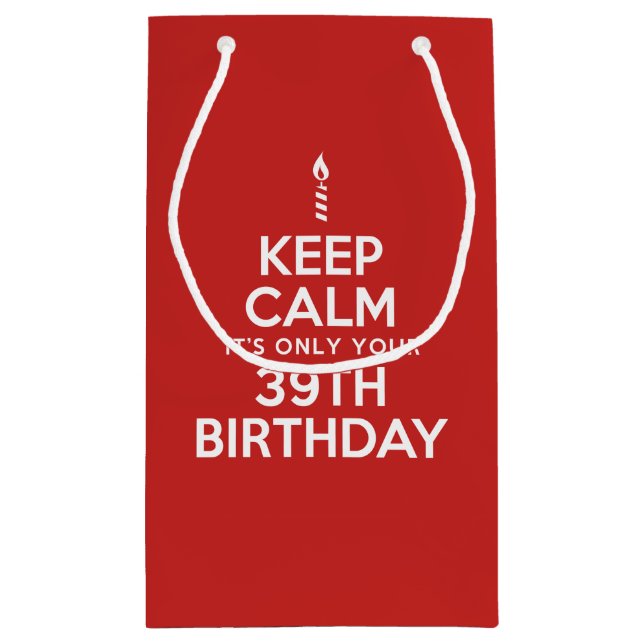 Keep Calm Only 39th Birthday Small Gift Bag (Back)