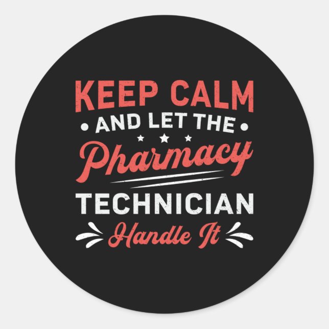 Keep Calm Pharmacy Technician Handle It Pharmacist Classic Round Sticker (Front)