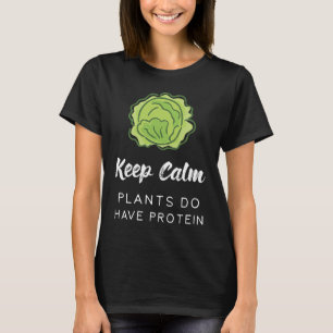 Keep Calm Plants Do Have Protein Funny Vegan Veget T-Shirt