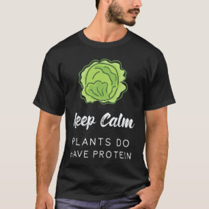 Keep Calm Plants Do Have Protein Funny Vegan Veget T-Shirt