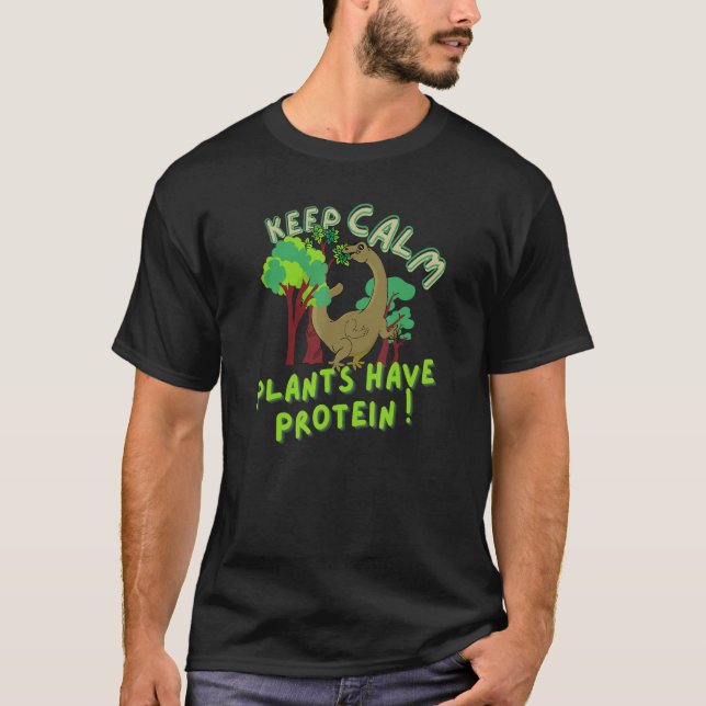 Keep Calm Plants Have Protein cute vegan dinosaur  T-Shirt (Front)