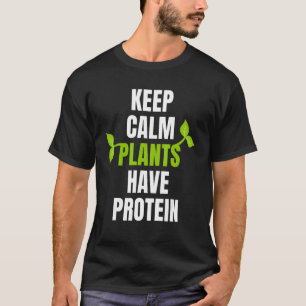 Keep Calm Plants Have Protein For Vegan And Vegeta T-Shirt