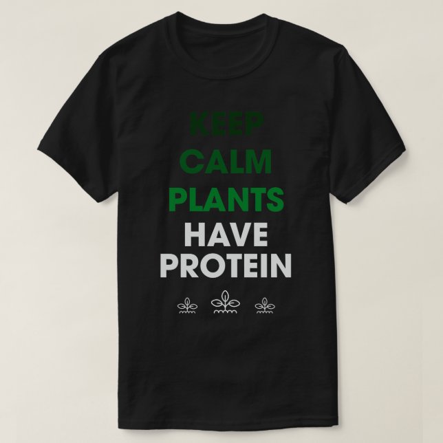 Keep Calm Plants Have Protein T-Shirt (Design Front)