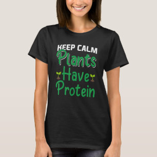 Keep Calm Plants Have Protein Vegan T-Shirt