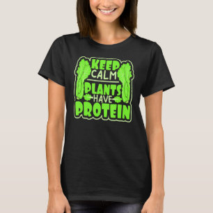 Keep Calm Plants Have Protein Vegan T-Shirt
