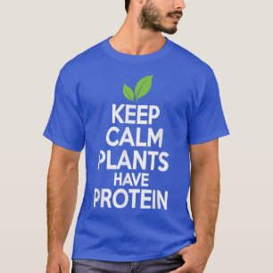 Keep Calm Plants Have Protein  Vegan Vegetarian Te T-Shirt