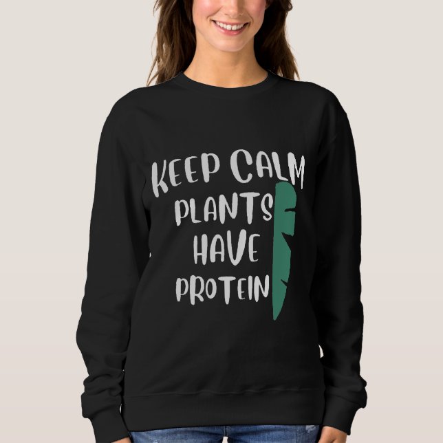 Keep Calm Plants Have Protein Vegetarians Dog Wine Sweatshirt (Front)