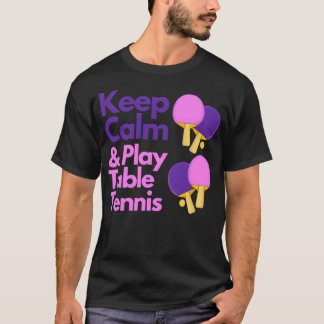 Keep Calm  Play Table Tennis 	s  Products. T-Shirt