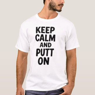 Keep Calm Putt On Tee, Golf Butt Pun Humour Gift T-Shirt