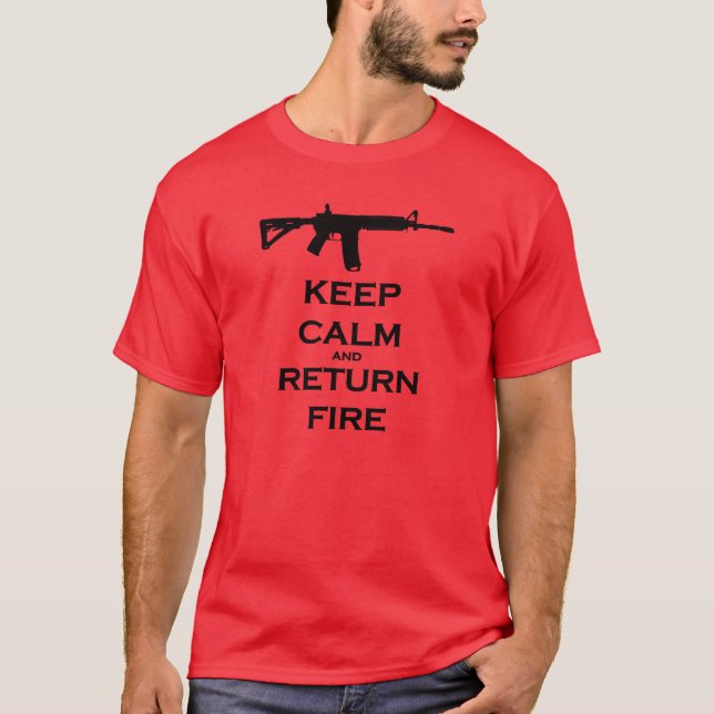 Keep Calm & Return Fire T Shirt (Front)