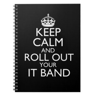 Keep Calm & Roll Out Your IT Band Spiral Notebook