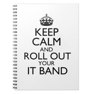 Keep Calm & Roll Out Your IT Band Spiral Notebook