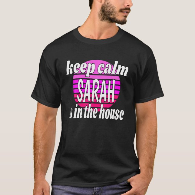 Keep Calm Sarah Is In The House Sarah Name T-Shirt (Front)