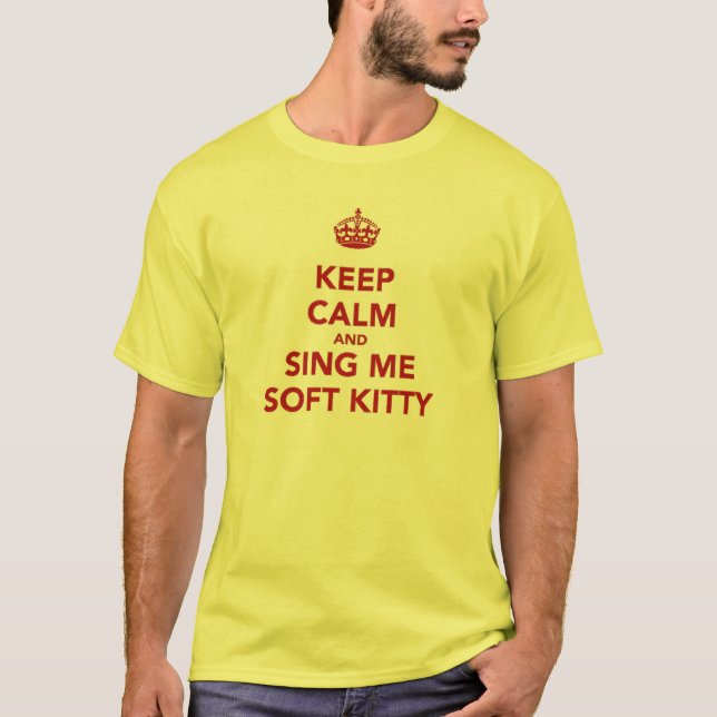 Keep Calm & Sing Me Soft Kitty T-Shirt (Front)