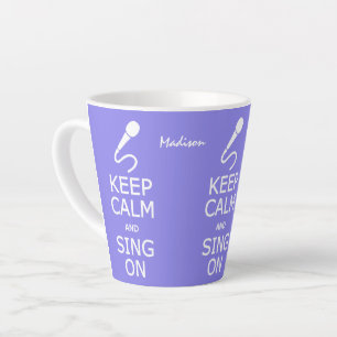 Keep Calm & Sing On custom name & colour Latte Mug