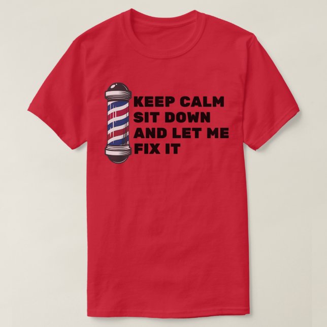 Keep Calm Sit Down And Let Me Fix It 24 T-Shirt (Design Front)