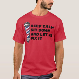 Keep Calm Sit Down And Let Me Fix It 24 T-Shirt