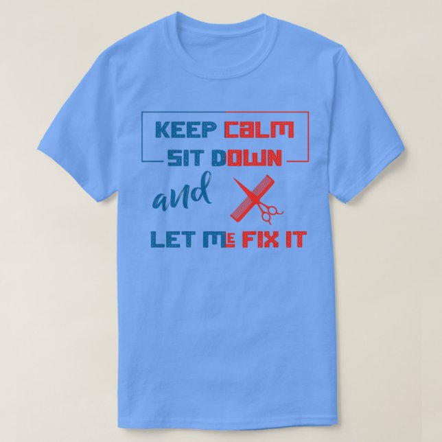 Keep Calm Sit Down And Let Me Fix It 37 T-Shirt (Design Front)