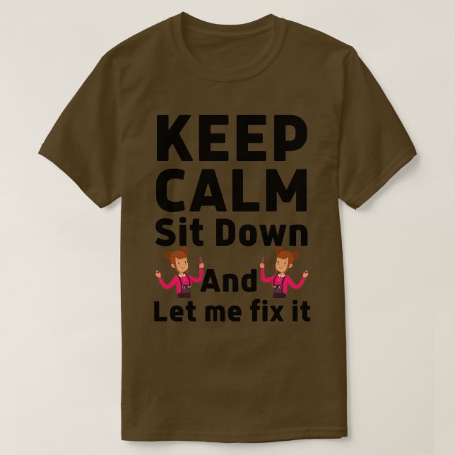 Keep Calm Sit Down And Let Me Fix It 41 T-Shirt (Design Front)