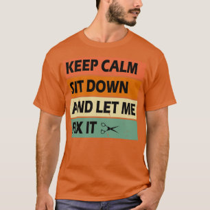Keep Calm Sit Down And Let Me Fix It Barber T-Shirt