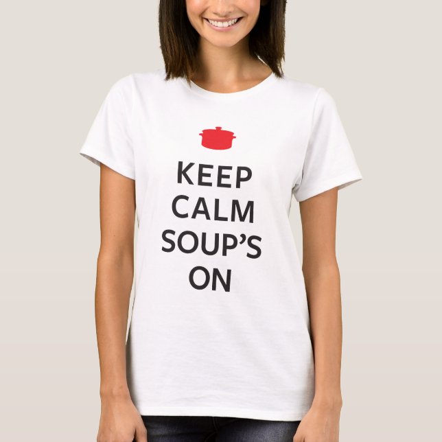 Keep Calm Soup's On T-Shirt (Front)