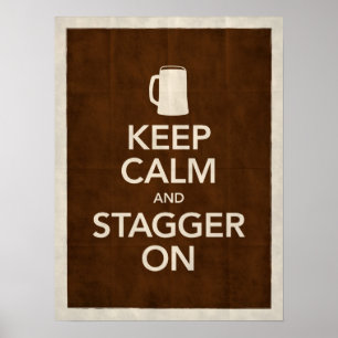 Keep Calm & Stagger On Poster
