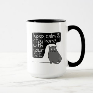 Keep Calm & Stay Home With Your Cat Mug